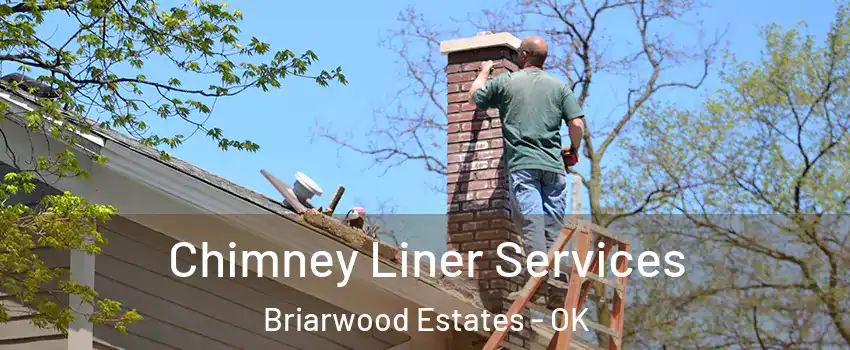 Chimney Liner Services Briarwood Estates - OK