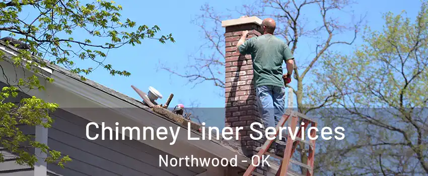 Chimney Liner Services Northwood - OK