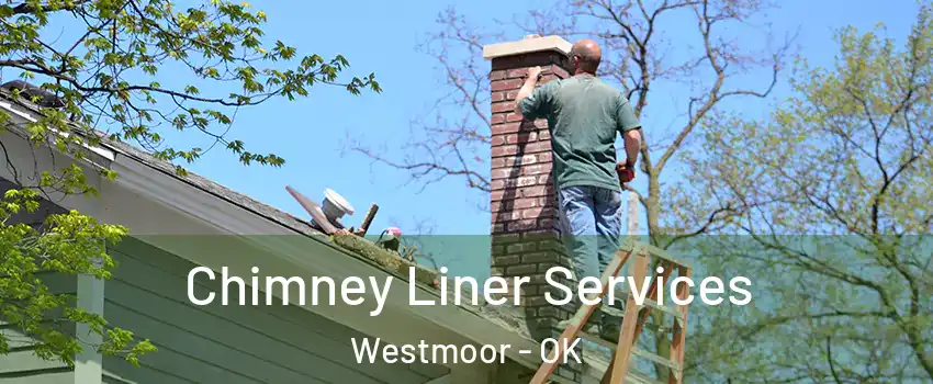 Chimney Liner Services Westmoor - OK