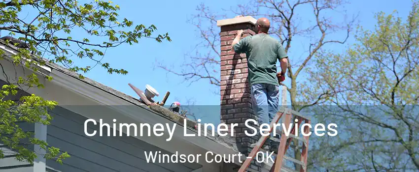 Chimney Liner Services Windsor Court - OK