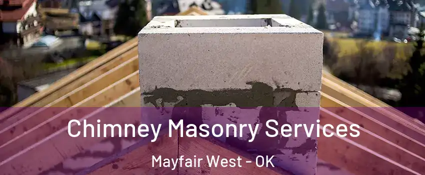 Chimney Masonry Services Mayfair West - OK