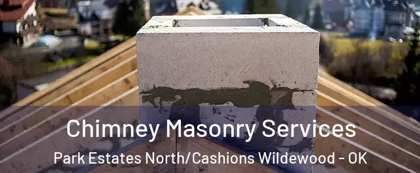 Chimney Masonry Services Park Estates North/Cashions Wildewood - OK