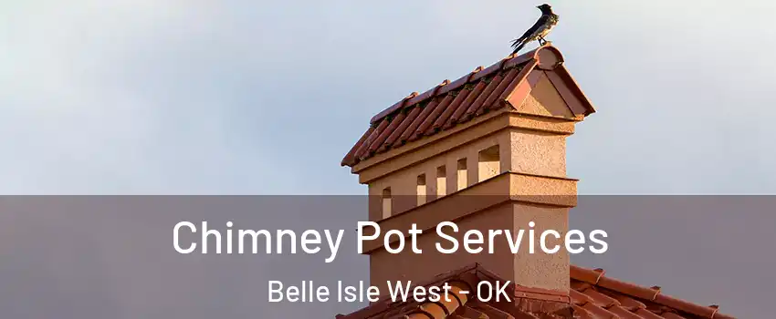 Chimney Pot Services Belle Isle West - OK