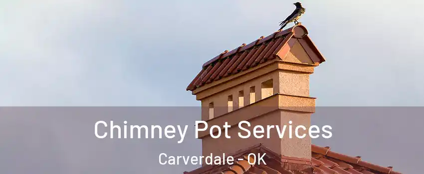 Chimney Pot Services Carverdale - OK