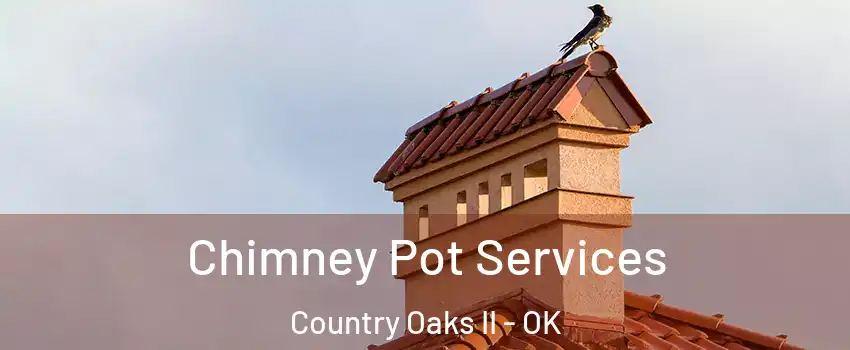 Chimney Pot Services Country Oaks II - OK