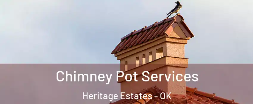 Chimney Pot Services Heritage Estates - OK