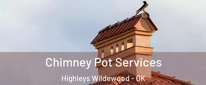 Chimney Pot Services Highleys Wildewood - OK