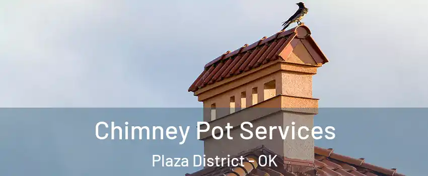 Chimney Pot Services Plaza District - OK