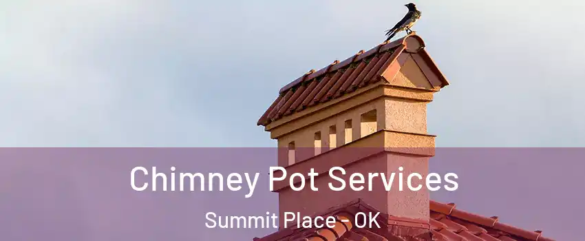 Chimney Pot Services Summit Place - OK