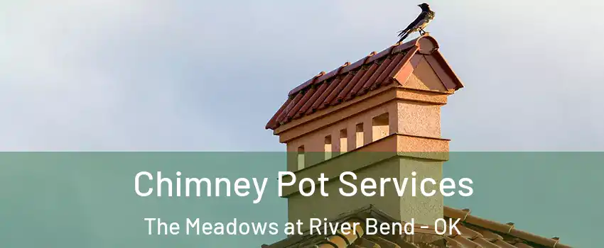 Chimney Pot Services The Meadows at River Bend - OK