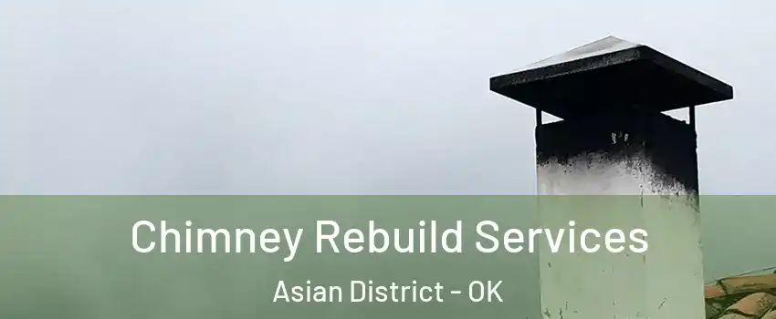 Chimney Rebuild Services Asian District - OK