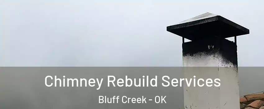 Chimney Rebuild Services Bluff Creek - OK