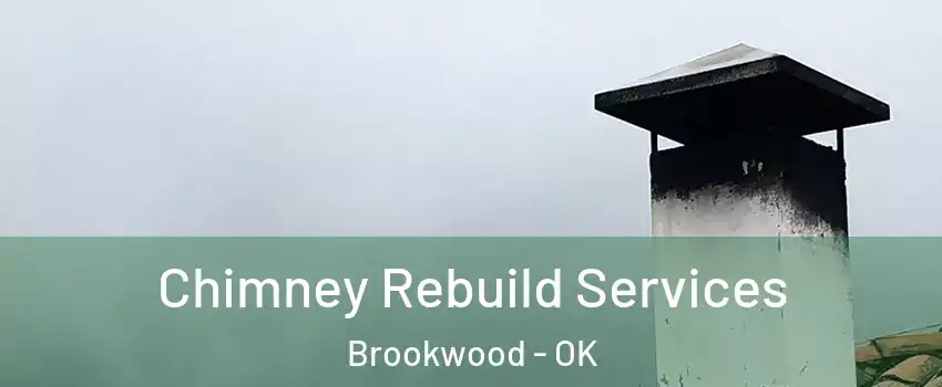 Chimney Rebuild Services Brookwood - OK