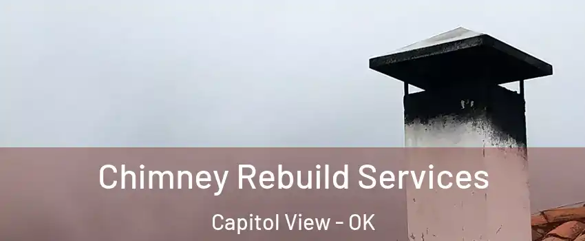 Chimney Rebuild Services Capitol View - OK