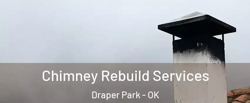 Chimney Rebuild Services Draper Park - OK