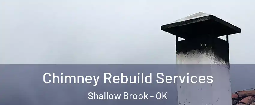 Chimney Rebuild Services Shallow Brook - OK