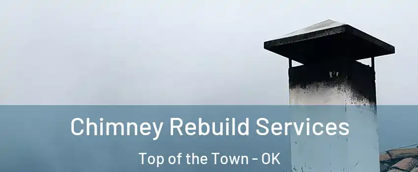 Chimney Rebuild Services Top of the Town - OK