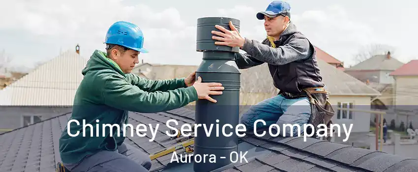 Chimney Service Company Aurora - OK