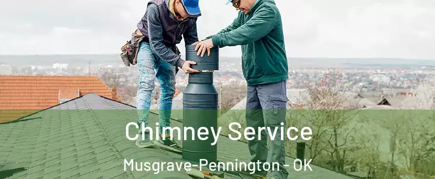 Chimney Service Musgrave-Pennington - OK