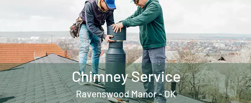 Chimney Service Ravenswood Manor - OK