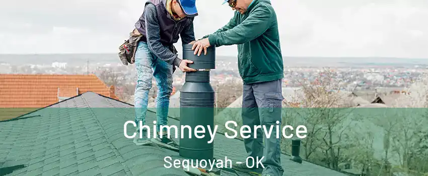 Chimney Service Sequoyah - OK