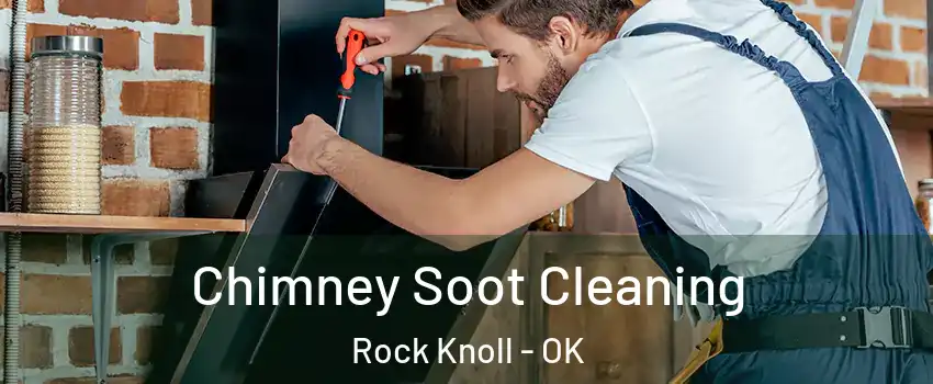 Chimney Soot Cleaning Rock Knoll - OK