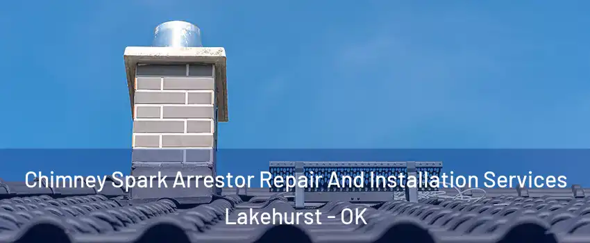 Chimney Spark Arrestor Repair And Installation Services Lakehurst - OK