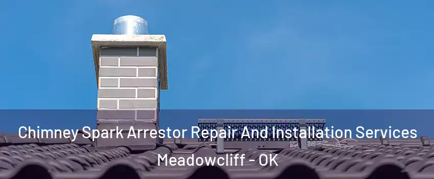 Chimney Spark Arrestor Repair And Installation Services Meadowcliff - OK