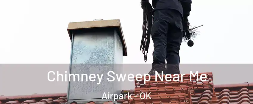 Chimney Sweep Near Me Airpark - OK