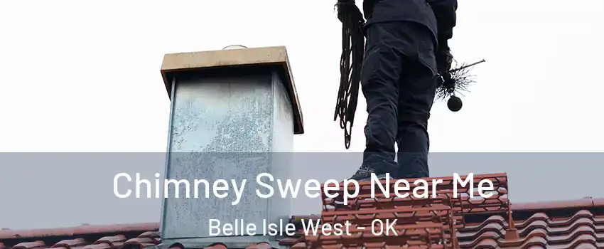 Chimney Sweep Near Me Belle Isle West - OK