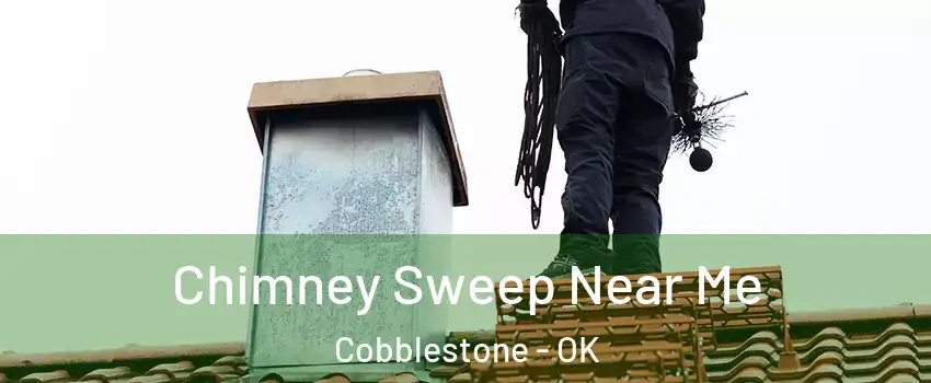 Chimney Sweep Near Me Cobblestone - OK