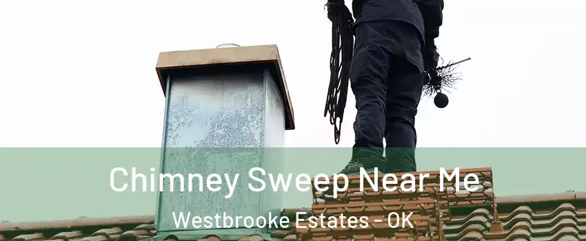 Chimney Sweep Near Me Westbrooke Estates - OK