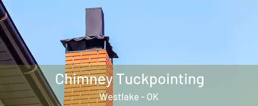 Chimney Tuckpointing Westlake - OK