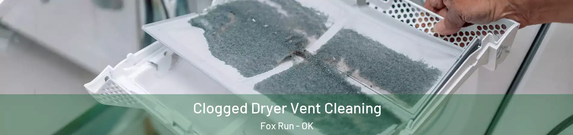 Clogged Dryer Vent Cleaning Fox Run - OK