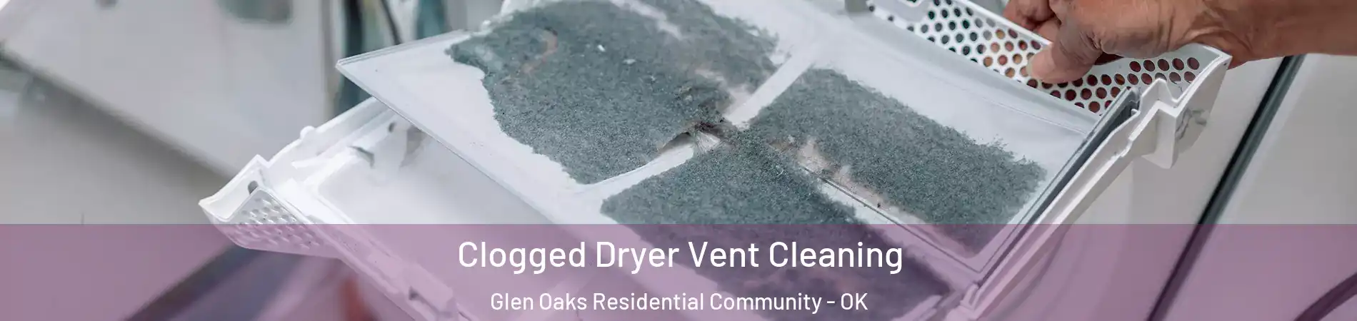 Clogged Dryer Vent Cleaning Glen Oaks Residential Community - OK