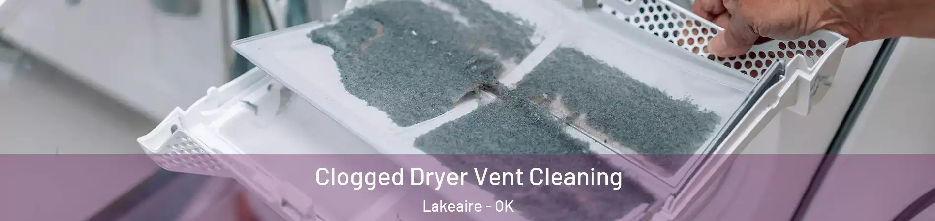 Clogged Dryer Vent Cleaning Lakeaire - OK