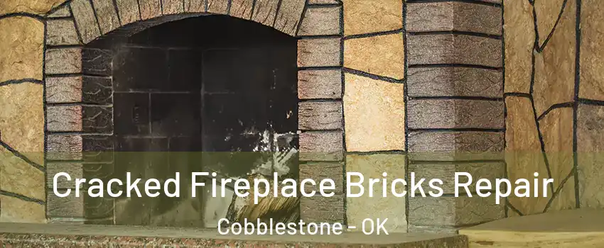 Cracked Fireplace Bricks Repair Cobblestone - OK