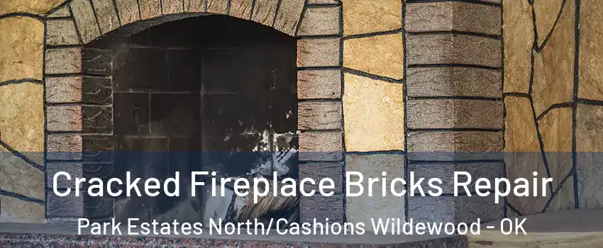 Cracked Fireplace Bricks Repair Park Estates North/Cashions Wildewood - OK