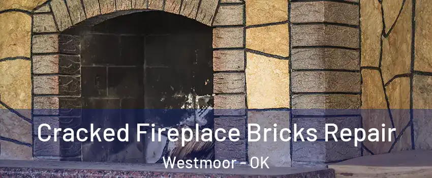 Cracked Fireplace Bricks Repair Westmoor - OK