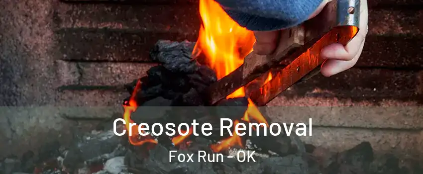 Creosote Removal Fox Run - OK