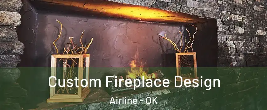 Custom Fireplace Design Airline - OK