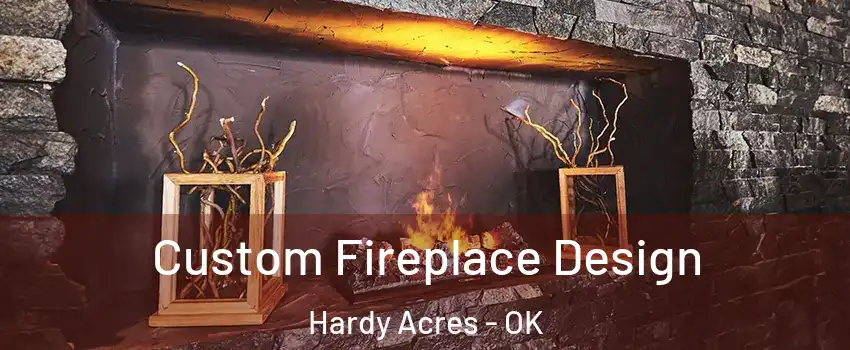 Custom Fireplace Design Hardy Acres - OK