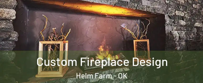 Custom Fireplace Design Helm Farm - OK