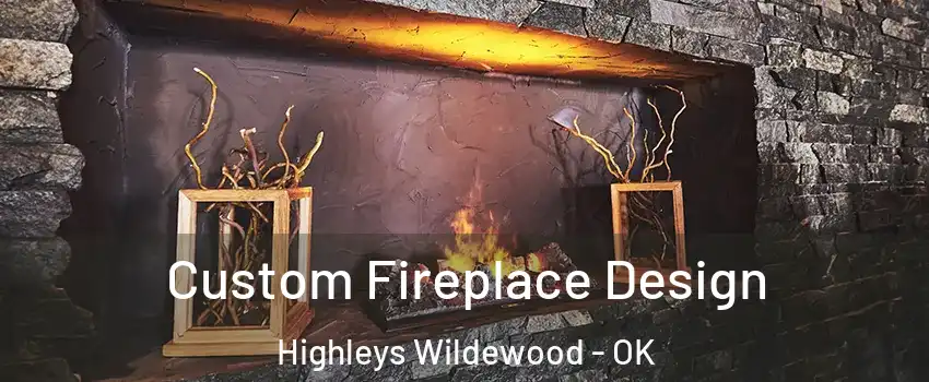 Custom Fireplace Design Highleys Wildewood - OK