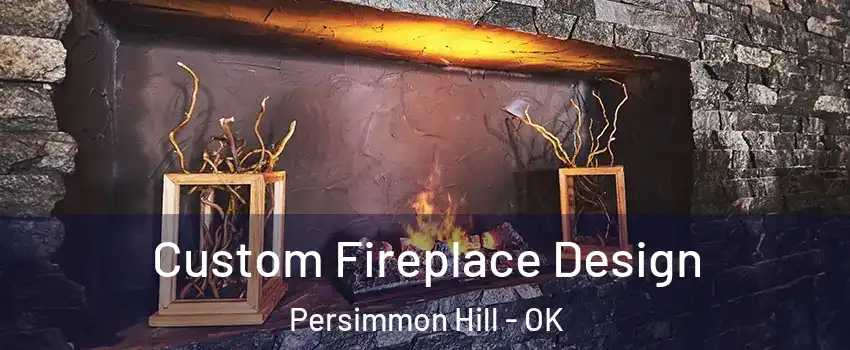 Custom Fireplace Design Persimmon Hill - OK