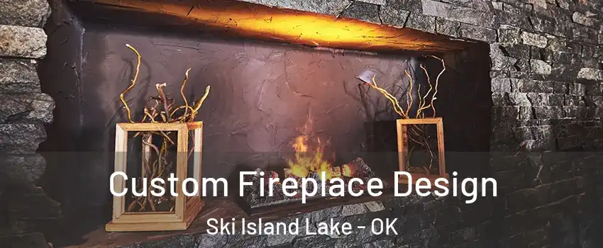 Custom Fireplace Design Ski Island Lake - OK