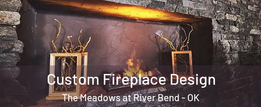 Custom Fireplace Design The Meadows at River Bend - OK