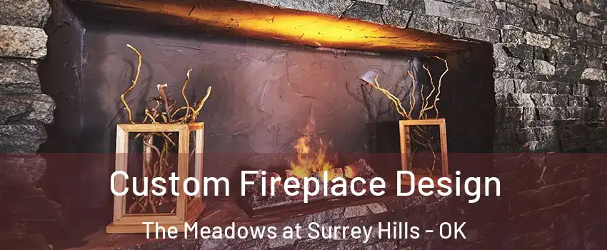 Custom Fireplace Design The Meadows at Surrey Hills - OK