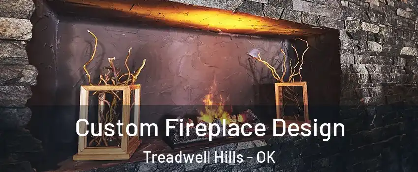 Custom Fireplace Design Treadwell Hills - OK