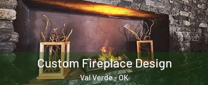 Custom Fireplace Design Val Verde - OK